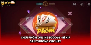 Chơi Phỏm Online Sodo66 - Bí Kíp Săn Thưởng Cực Hay