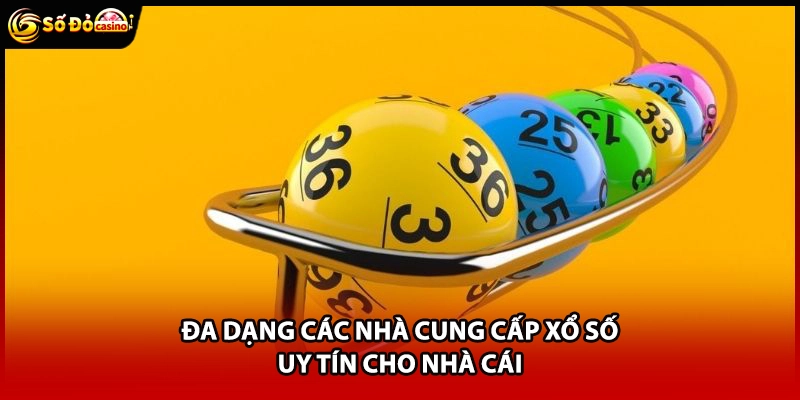Đa dạng các nhà cung cấp xổ số uy tín cho nhà cái
