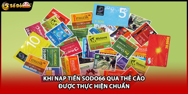 Khi nạp tiền Sodo66 qua thẻ cào được thực hiện chuẩn