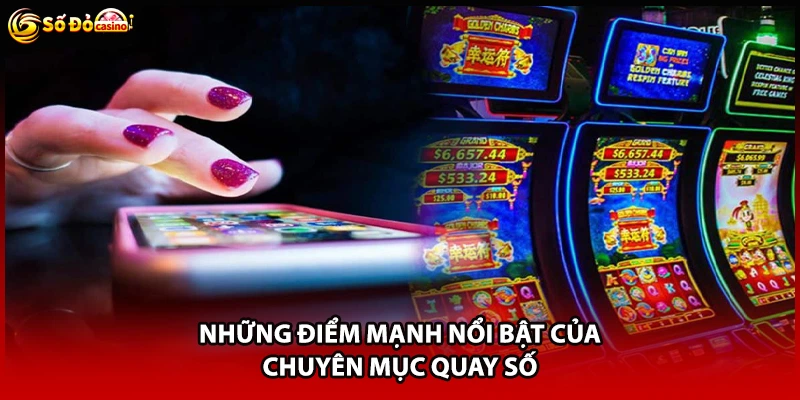 Những điểm mạnh nổi bật của chuyên mục quay số