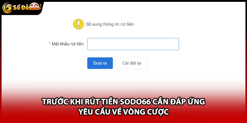 Trước khi rút tiền Sodo66 cần đáp ứng yêu cầu về vòng cược